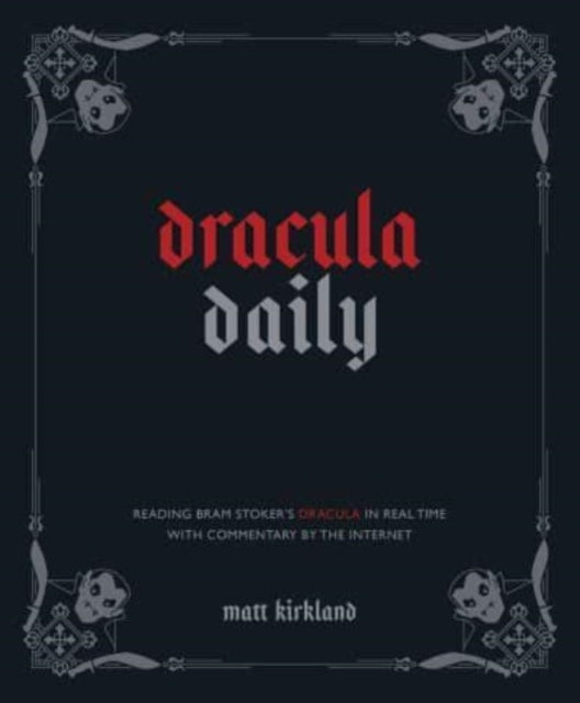 Dracula Daily, Reading Bram Stoker's Dracula in Real Time With Commentary by the Internet 9781524884703 Matt Kirkland