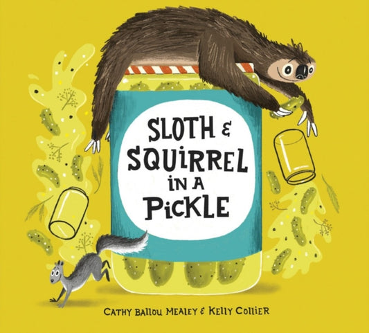 Book cover of: Sloth and Squirrel in a Pickle. By: Cathy Ballou Mealey