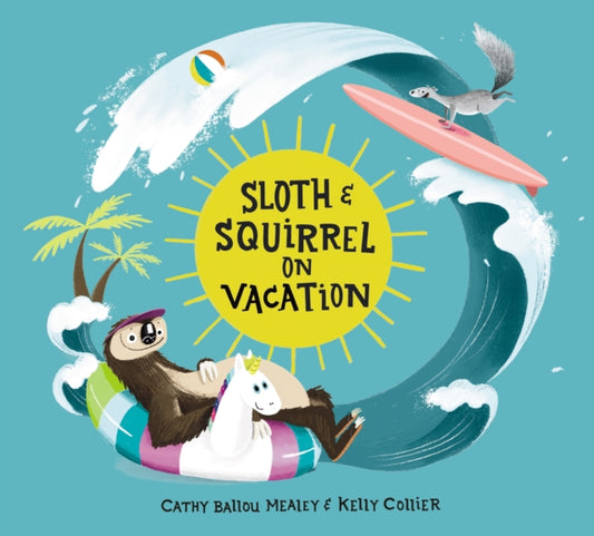 Book cover of: Sloth and Squirrel on Vacation. By: Cathy Ballou Mealey