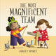 Book cover of: Most Magnificent Team. By: Ashley Spires