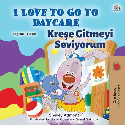 Book cover of: I Love to Go to Daycare (English Turkish Bilingual Book for Kids)