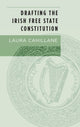 Book cover of: Drafting the Irish Free State Constitution. By: Laura Cahillane