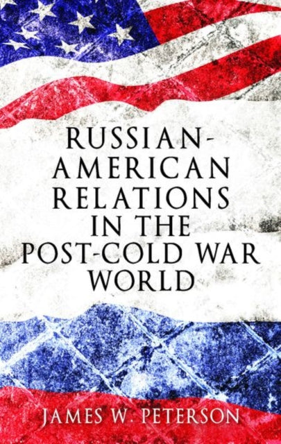 Book cover of: Russian-American Relations in the Post-Cold War World. By: James W. Peterson