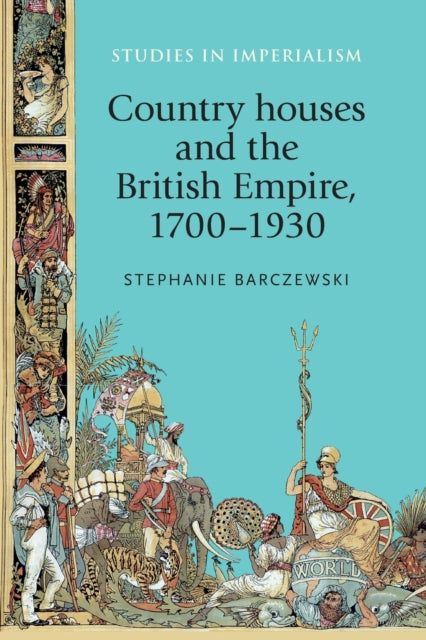 Country Houses and the British Empire, 1700–1930