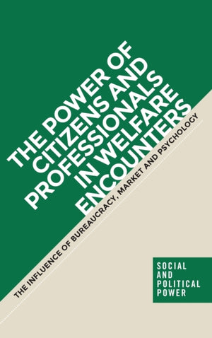 The Power of Citizens and Professionals in Welfare Encounters