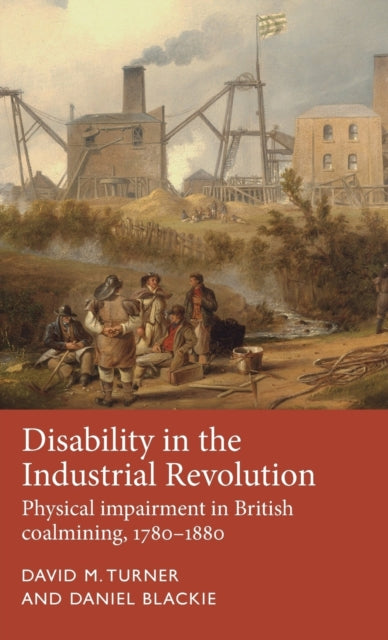 Book cover of: Disability in the Industrial Revolution. By: David Turner
