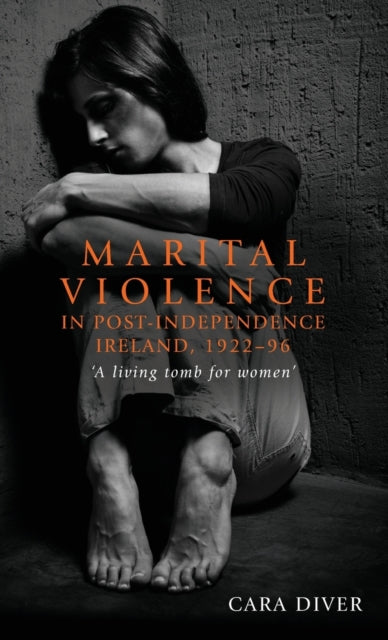 Book cover of: Marital Violence in Post-Independence Ireland, 1922–96. By: Cara Diver