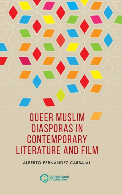 Book cover of: Queer Muslim Diasporas in Contemporary Literature and Film. By: Alberto Fernández Carbajal