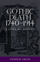 Book cover of: Gothic Death 1740–1914. By: Andrew Smith