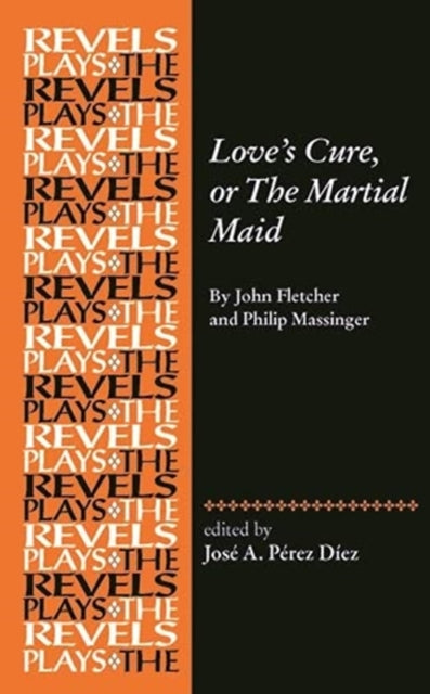 Book cover of: Love's Cure, or the Martial Maid. By: José A. Pérez Díez