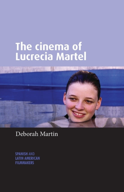 Book cover of: Cinema of Lucrecia Martel. By: Deborah Martin