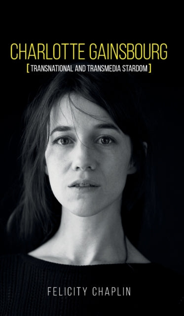 Book cover of: Charlotte Gainsbourg. By: Felicity Chaplin