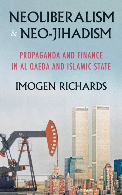 Book cover of: Neoliberalism and Neo-Jihadism. By: Imogen Richards