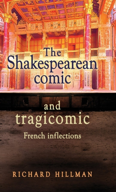 Book cover of: Shakespearean Comic and Tragicomic. By: Richard Hillman