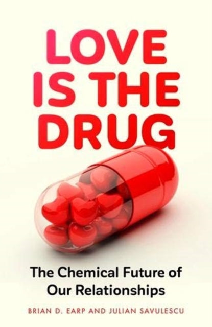 Book cover of: Love is the Drug. By: Brian D. Earp