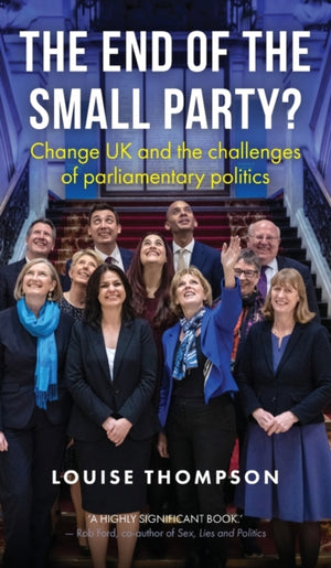 End of the Small Party?, Change Uk and the Challenges of Parliamentary Politics