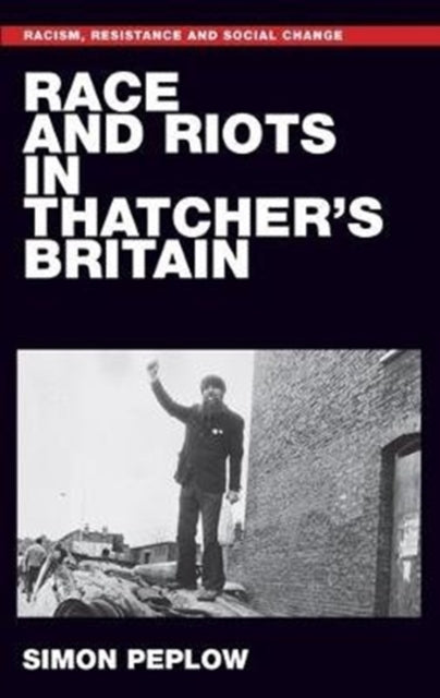 Book cover of: Race and Riots in Thatcher's Britain. By: Simon Peplow
