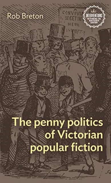Book cover of: Penny Politics of Victorian Popular Fiction. By: Rob Breton