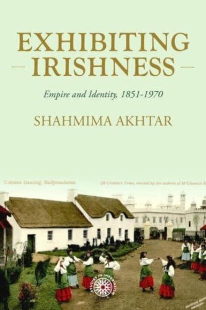 Book cover of: Exhibiting Irishness. By: Shahmima Akhtar