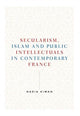 Book cover of: Secularism, Islam and Public Intellectuals in Contemporary France. By: Nadia Kiwan