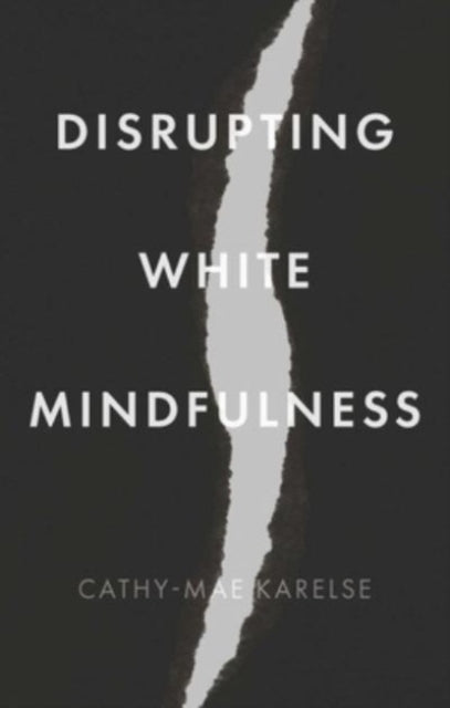 Book cover of: Disrupting White Mindfulness. By: Cathy-Mae Karelse