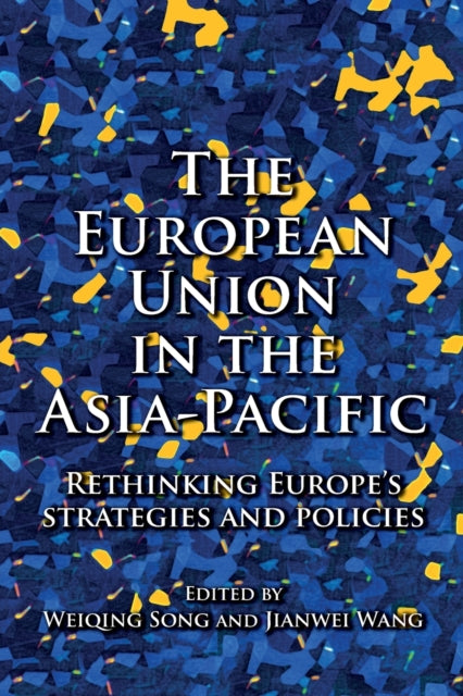 Book cover of: European Union in the Asia-Pacific. By: Weiqing Song