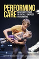 Book cover of: Performing Care. By: Amanda Stuart Fisher