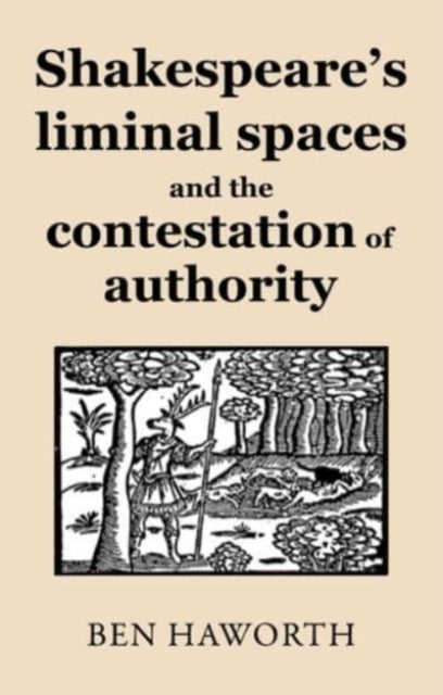 Book cover of: Shakespeare's Liminal Spaces. By: Ben Haworth