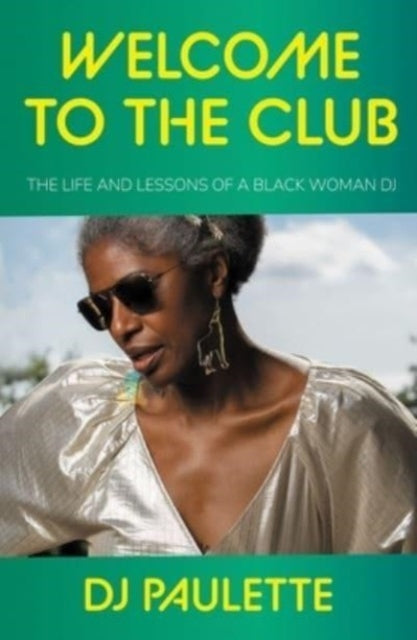 Welcome to the Club, The Life and Lessons of a Black Woman Dj 9781526166906 D. J. Paulette