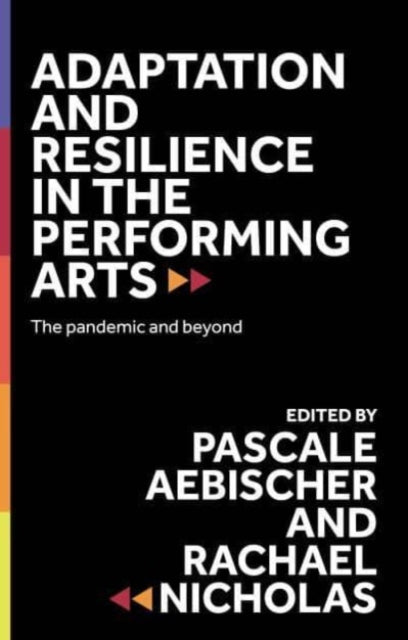 Book cover of: Adaptation and Resilience in the Performing Arts. By: Pascale Aebischer