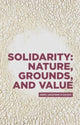 Book cover of: Solidarity: Nature, Grounds, and Value. By: Andrea Sangiovanni