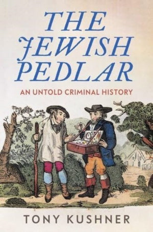 Jewish Pedlar, An Untold Criminal History