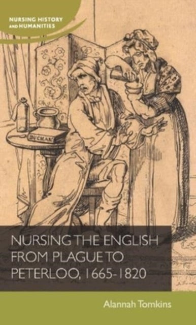 Book cover of: Nursing the English from Plague to Peterloo, 1660-1820. By: Alannah Tomkins
