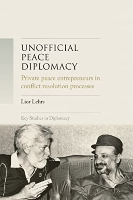 Book cover of: Unofficial Peace Diplomacy. By: Lior Lehrs