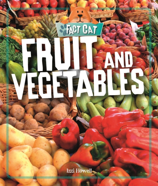 Book cover of: Fact Cat: Healthy Eating: Fruit and Vegetables. By: Izzi Howell