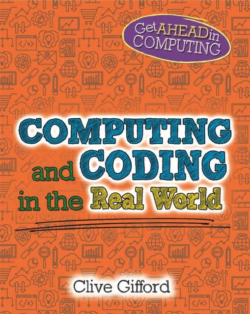 Book cover of: Get Ahead in Computing: Computing and Coding in the Real World. By: Clive Gifford