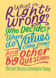 Book cover of: What is Right and Wrong? Who Decides? Where Do Values Come From? And Other Big Questions. By: Michael Rosen