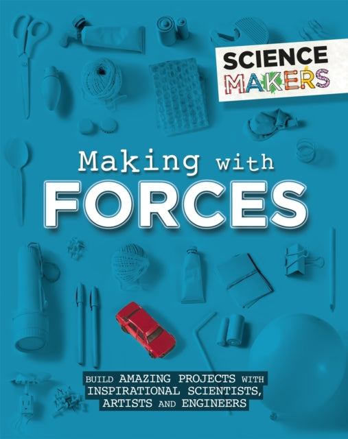 Book cover of: Science Makers: Making with Forces. By: Anna Claybourne