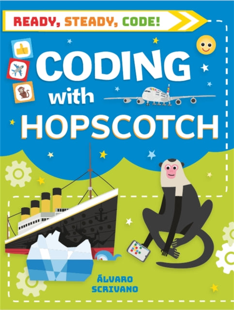 Book cover of: Ready, Steady, Code!: Coding with Hopscotch. By: Álvaro Scrivano