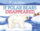 Book cover of: If Polar Bears Disappeared. By: Lily Williams