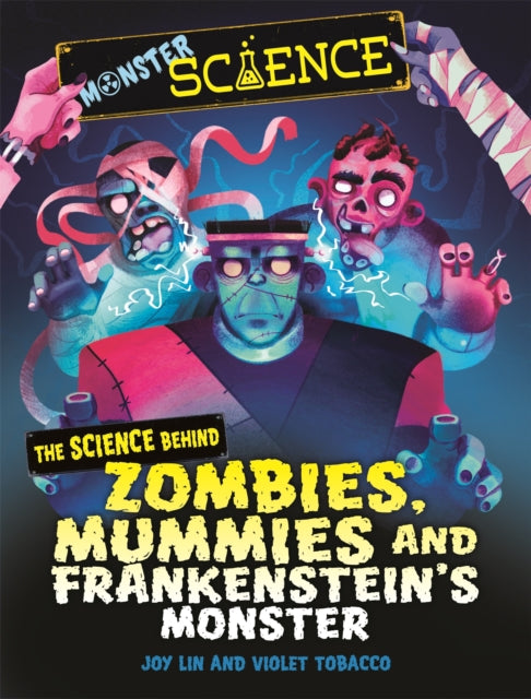 Book cover of: Monster Science: The Science Behind Zombies, Mummies and Frankenstein's Monster. By: Joy Lin
