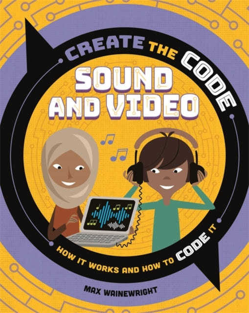 Book cover of: Create the Code: Sound and Video. By: Max Wainewright