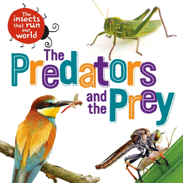 Book cover of: Insects that Run Our World: The Predators and The Prey. By: Sarah Ridley