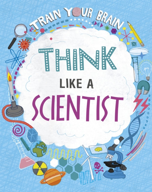 Book cover of: Train Your Brain: Think Like A Scientist. By: Alex Woolf