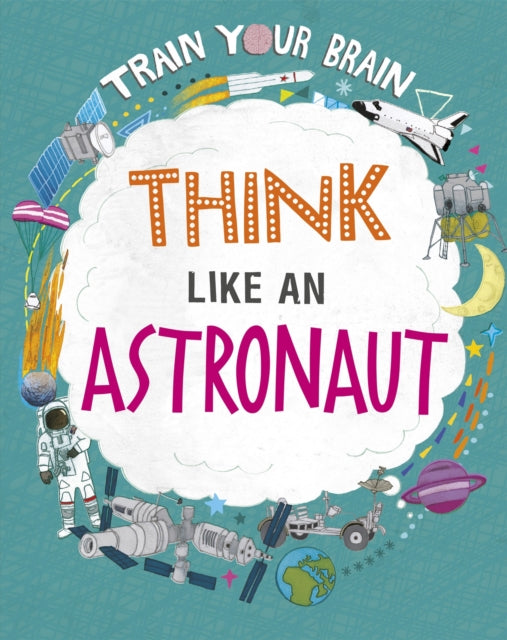 Book cover of: Train Your Brain: Think Like an Astronaut. By: Alex Woolf