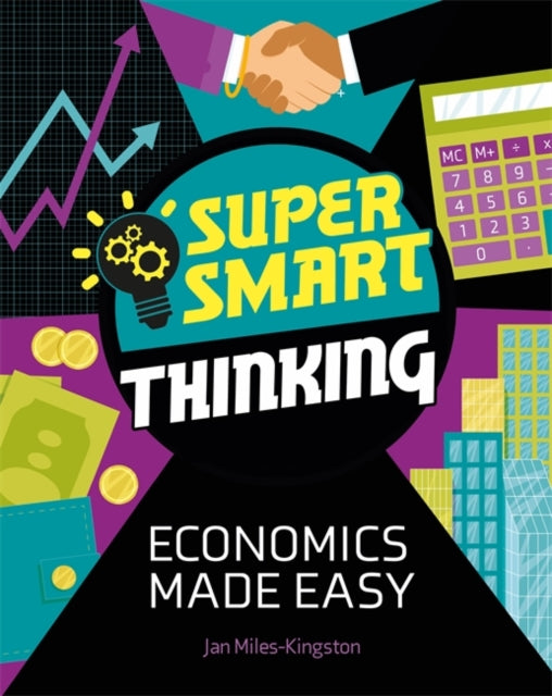 Book cover of: Super Smart Thinking: Economics Made Easy. By: Jan Miles-Kingston