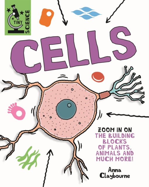 Book cover of: Tiny Science: Cells. By: Anna Claybourne