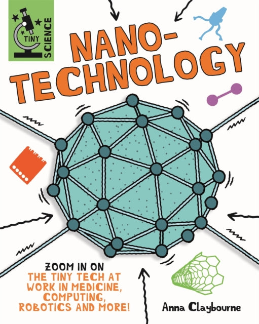 Book cover of: Tiny Science: Nanotechnology. By: Anna Claybourne