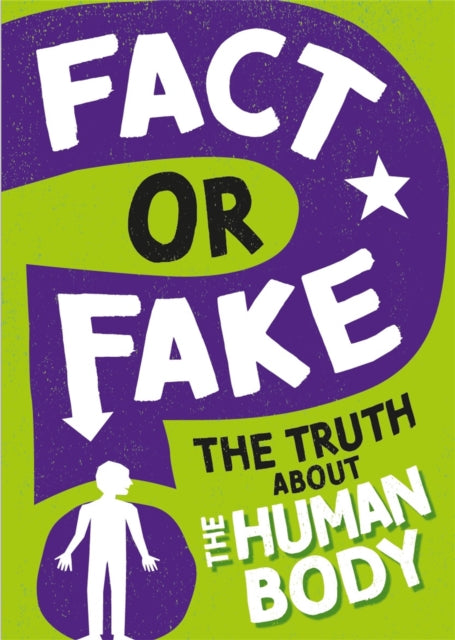 Book cover of: Fact or Fake?: The Truth About the Human Body. By: Izzi Howell