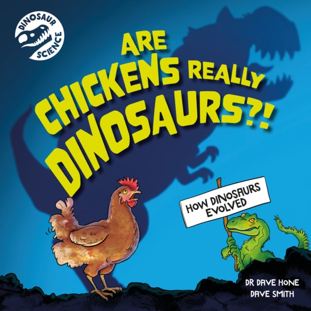 Book cover of: Dinosaur Science: Are Chickens Really Dinosaurs?!. By: David Hone